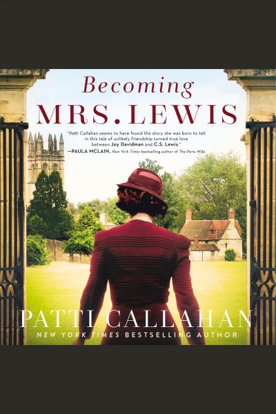 Becoming Mrs. Lewis : the improbable love story of Joy Davidman and C.S. Lewis [electronic resource] / Patti Callahan.