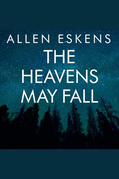 The heavens may fall [electronic resource] / Allen Eskens.