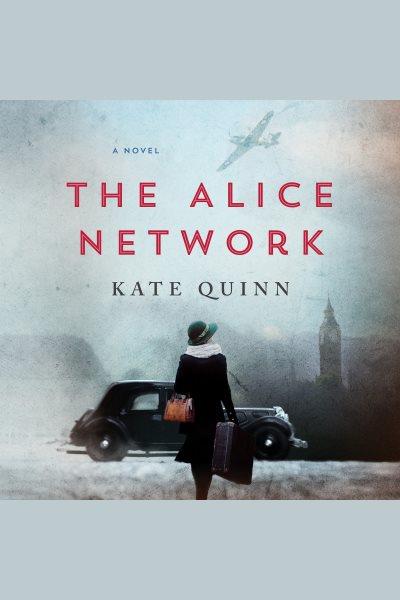 The Alice network : a novel [electronic resource] / Kate Quinn.