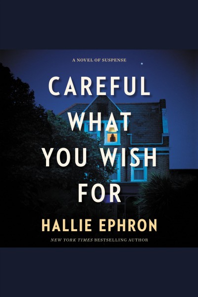 Careful what you wish for : a novel [electronic resource] / Hallie Ephron.