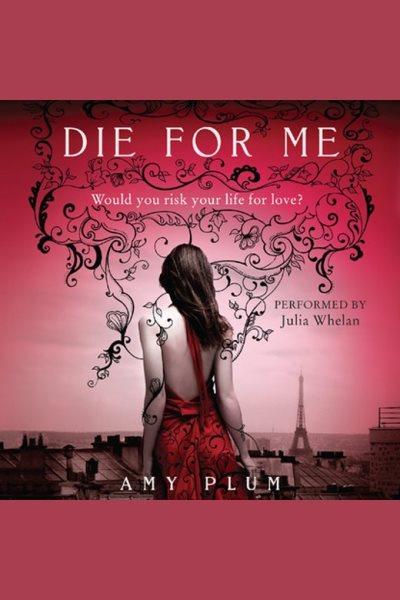 Die for me [electronic resource] / Amy Plum.