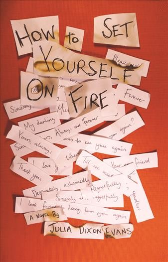 How to set yourself on fire [electronic resource] / Julia Dixon Evans.