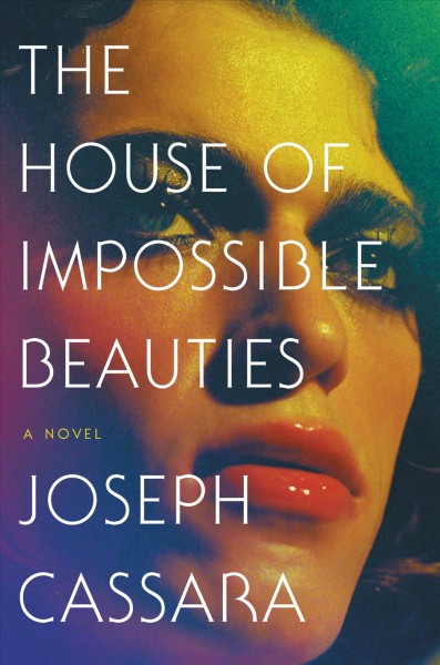 The house of impossible beauties [electronic resource] / Joseph Cassara.