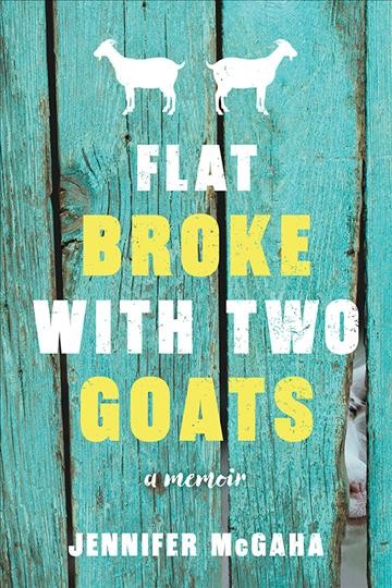 Flat Broke with Two Goats : A Memoir [electronic resource].
