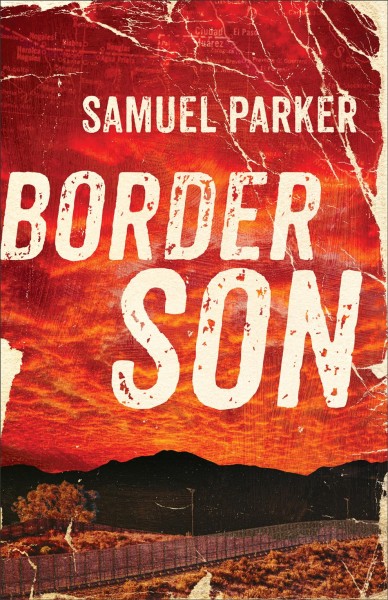 Border son [electronic resource] / Samuel Parker.