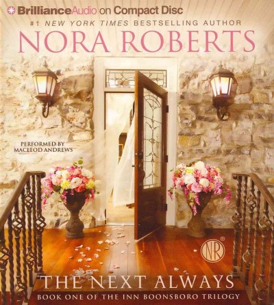 The next always [sound recording (CD)] / written by Nora Roberts ; read by MacLeod Andrews.