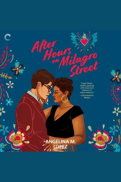 After hours on Milagro Street : a novel [electronic resource] / Angelina M. Lopez.