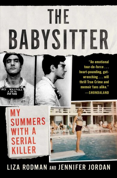 The babysitter:  my summers with a serial killer / Liza Rodman and Jennifer Jordan.
