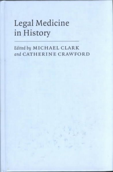 Legal medicine in history / edited by Michael Clark and Catherine Crawford.
