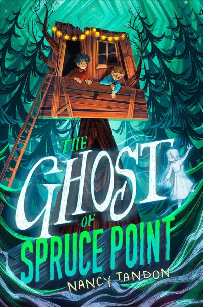 The ghost of Spruce Point / by Nancy Tandon.