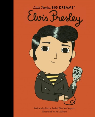 Elvis Presley / written by Maria Isabel Sanchez Vegara ; illustrated by Ana Albero.