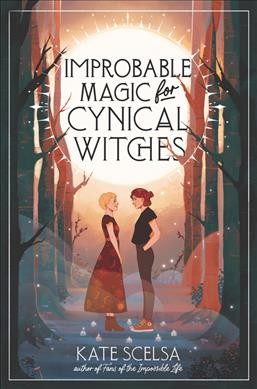 Improbable magic of cynical witches / Kate Scelsa.