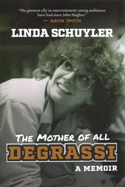 The mother of all Degrassi : a memoir / Linda Schuyler.