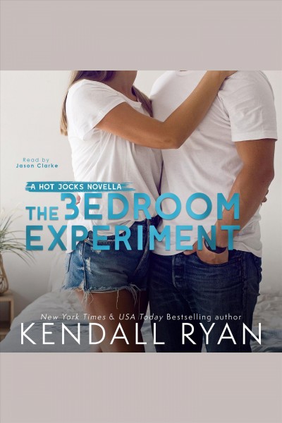 The bedroom experiment : a Hot Jocks novella [electronic resource] / Kendall Ryan.