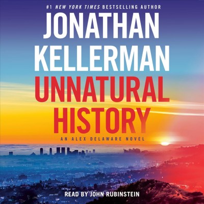 Unnatural history : an Alex Delaware novel. / Jonathan Kellerman.