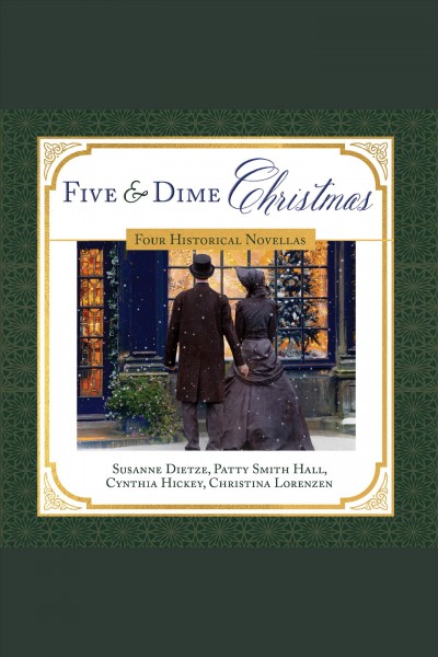 Five & dime Christmas : four historical novellas [electronic resource] / Susanne Dietze, Patty Smith Hall, Cynthia Hickey, Christina Lorenzen.