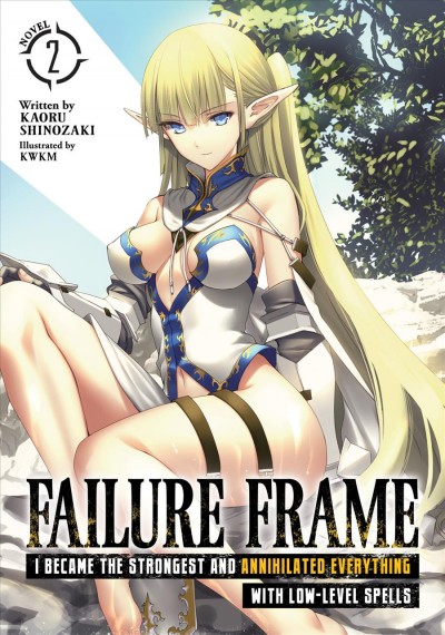 Failure frame : I became the strongest and annihilated everything with low-level spells Vol. 2 / Kaoru Shinozaki ; illustrated by KWKM ; translation, Ben Trethewey.