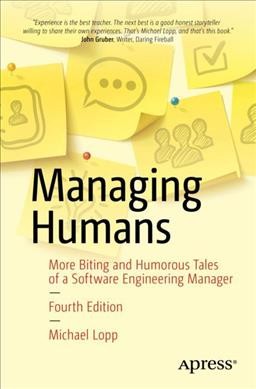 Managing humans : more biting and humorous tales of a software engineering manager / Michael Lopp.