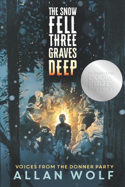 The snow fell three graves deep : voices from the Donner party / Allan Wolf.