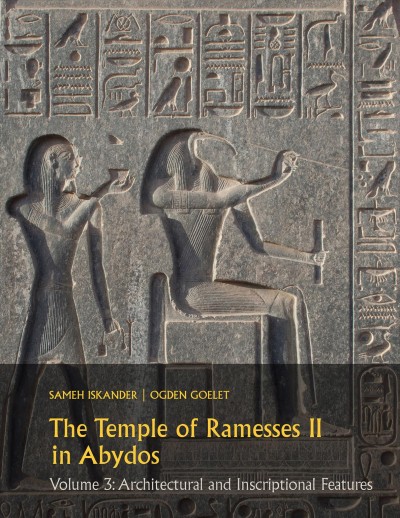 The Temple of Ramesses II in Abydos. Volume 3, Architectural and Inscriptional Features / Sameh Iskander, Ogden Goelet.