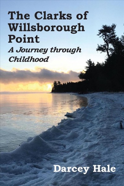 The Clarks of Willsborough Point : a journey through childhood [electronic resource] / Darcey Hale.