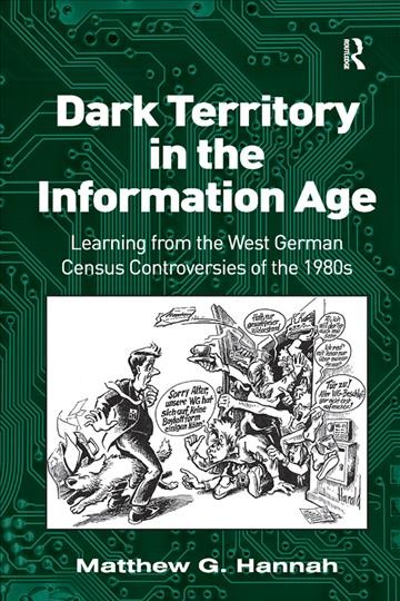 Dark territory in the information age : learning from the West German census controversies of the 1980s / Matthew G. Hannah.