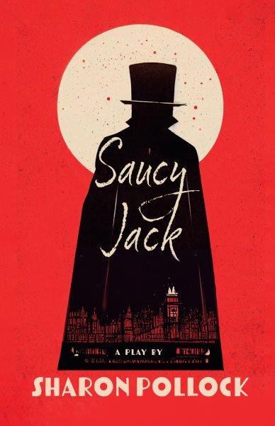 Saucy Jack / by Sharon Pollock.