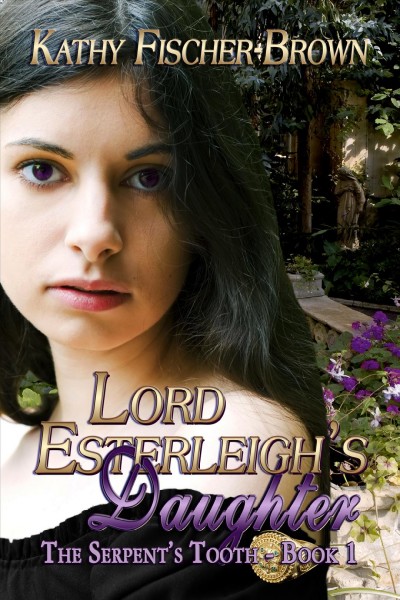 Lord Esterleigh's daughter / by Kathy Fischer-Brown.