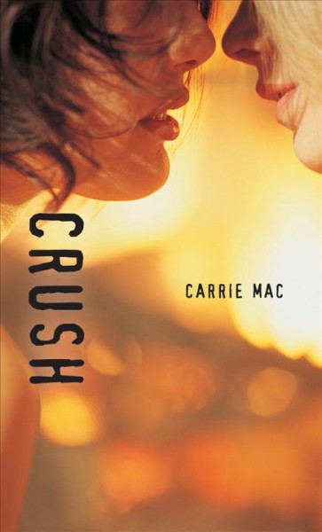 Crush [electronic resource] / Carrie Mac.