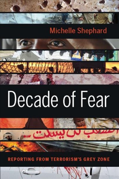 Decade of fear [electronic resource] : reporting from terrorism's grey zone / Michelle Shephard.