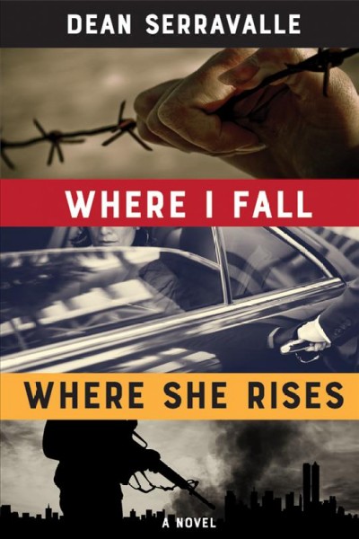 Where I fall where she rises : a novel / Dean Serravalle.