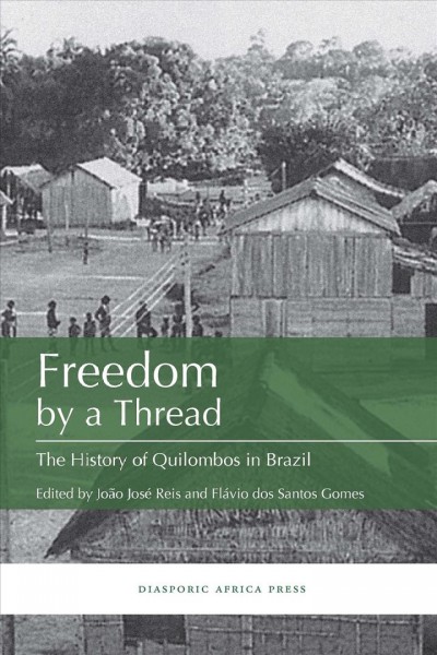 Freedom by a Thread [electronic resource] : The History of Quilombos in Brazil.