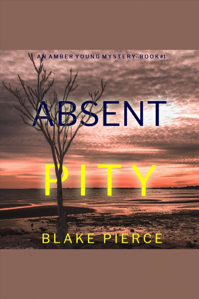 Absent pity : Amber Young FBI Suspense Thriller [electronic resource] / Blake Pierce.