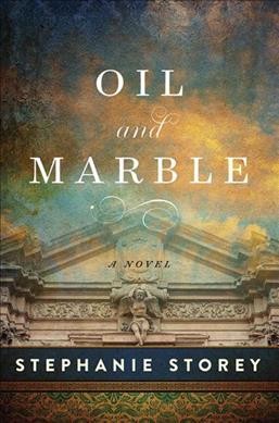 Oil and marble : a novel of Leonardo and Michelangelo / Stephanie Storey.