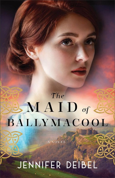 The maid of Ballymacool : a novel / Jennifer Deibel.