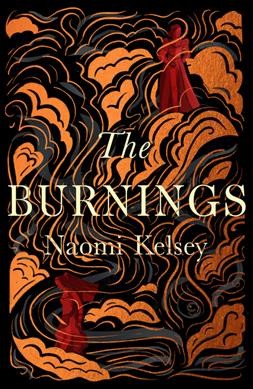 The burnings / Naomi Kelsey.