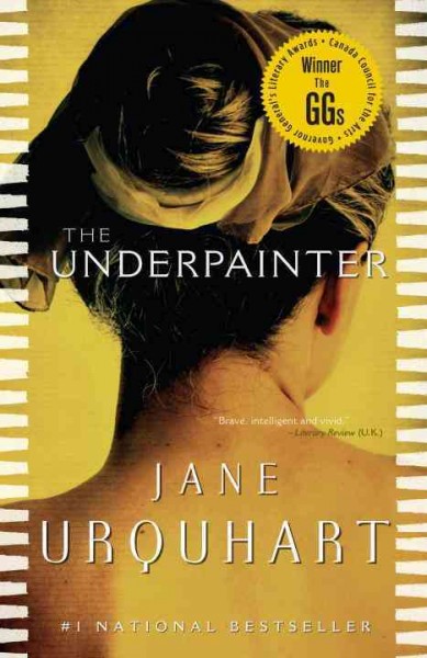 The underpainter / Jane Urquhart.