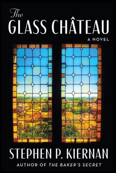 The glass château : a novel / Stephen P. Kiernan.
