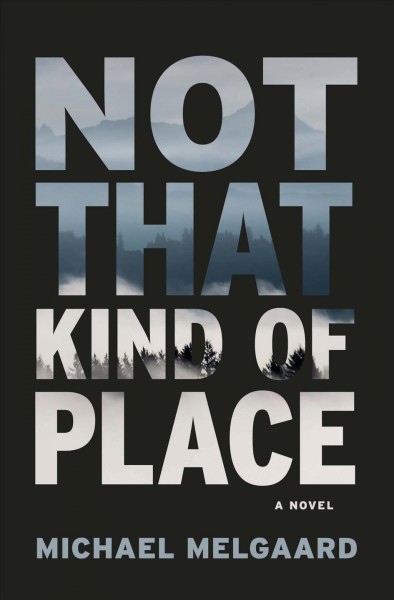 Not that kind of place:  a novel / Michael Melgaard.