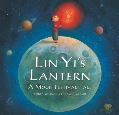 Lin Yi's lantern : a Moon Festival tale / written by Brenda Williams ; illustrated by Benjamin Lacombe.