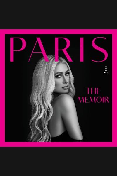 Paris : the memoir / Paris Hilton.