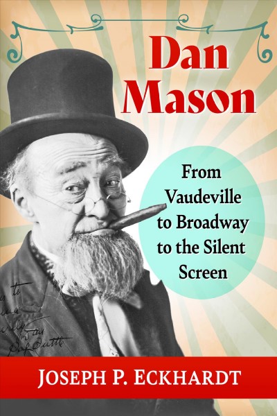 DAN MASON : from vaudeville to broadway to the silent screen.