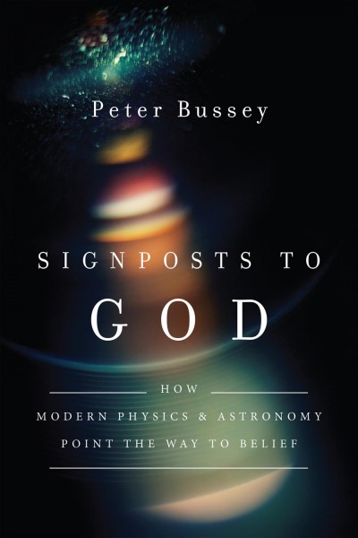 Signposts to God : how modern physics and astronomy point the way to belief / Peter Bussey.