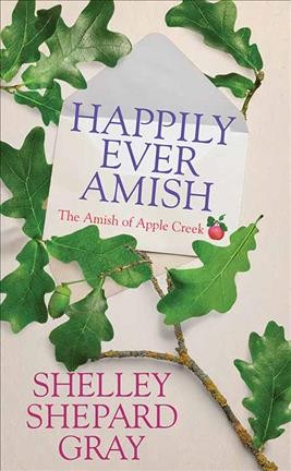Happily ever Amish [large print] / Shelley Shepard Gray.