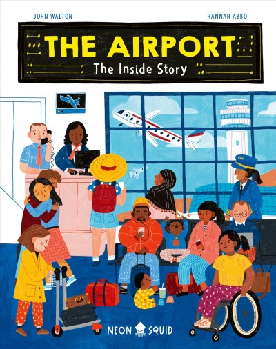 The airport : the inside story / John Walton ; illustrator, Hannah Abbo.