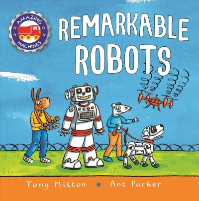 Remarkable robots / Tony Mitton and Ant Parker.