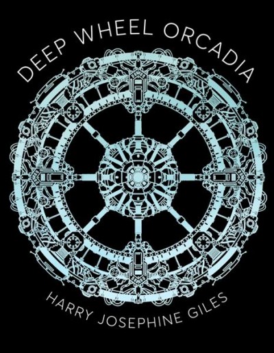 Deep wheel Orcadia / Harry Josephine Giles.