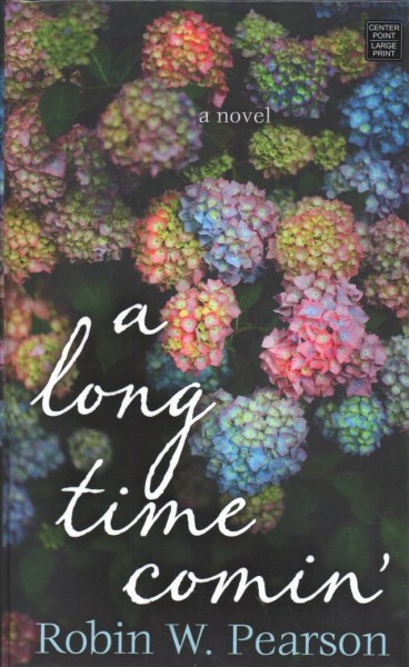 A long time comin' : a novel / Robin W. Pearson.