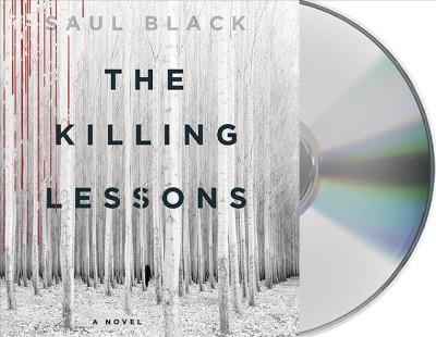The killing lessons : a novel / Saul Black. [cd]