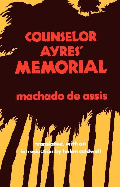 Counselor Ayres' memorial / by Machado de Assis ; translated, with an introduction, by Helen Caldwell.
